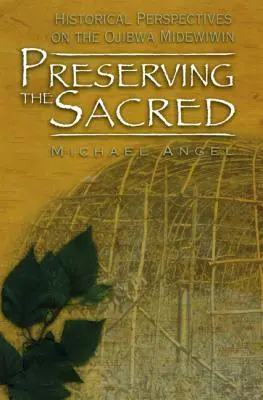 Preservar lo sagrado: perspectivas históricas sobre los ojibwa midewiwin - Preserving the Sacred: Historical Perspectives on the Ojibwa Midewiwin