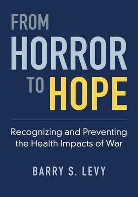 Del horror a la esperanza: Reconocer y prevenir los efectos de la guerra en la salud - From Horror to Hope: Recognizing and Preventing the Health Impacts of War