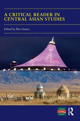 A Critical Reader in Central Asian Studies: 40 años de estudios sobre Asia Central - A Critical Reader in Central Asian Studies: 40 Years of Central Asian Survey