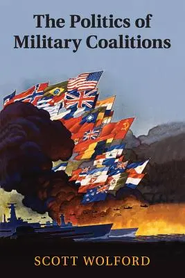 La política de las coaliciones militares - The Politics of Military Coalitions