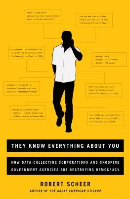 Lo saben todo sobre ti: Cómo las empresas que recopilan datos y las agencias gubernamentales fisgonas están destruyendo la democracia - They Know Everything about You: How Data-Collecting Corporations and Snooping Government Agencies Are Destroying Democracy