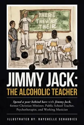 Jimmy Jack: El Profesor Alcohólico: Pasa un año entre rejas con Jimmy Jack, ex ministro cristiano, profesor de escuela pública, p - Jimmy Jack: the Alcoholic Teacher: Spend a Year Behind Bars with Jimmy Jack, a Former Christian Minister, Public School Teacher, P