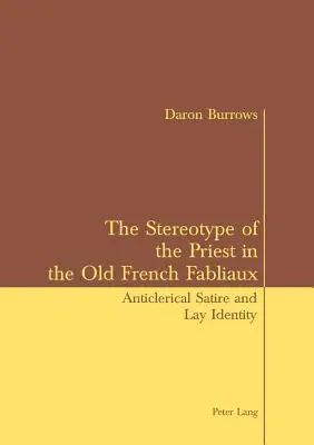 The Stereotype of the Priest in the Old French Fabliaux: Sátira anticlerical e identidad laica - The Stereotype of the Priest in the Old French Fabliaux: Anticlerical Satire and Lay Identity