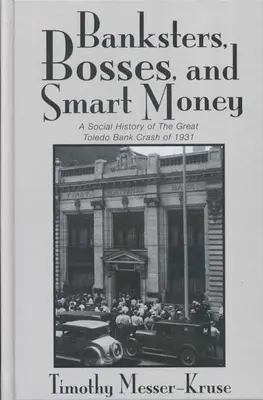 Banksters Bosses Smart Money: Historia social del gran crack bancario de Toledo - Banksters Bosses Smart Money: Social History of Great Toledo Bank Cras