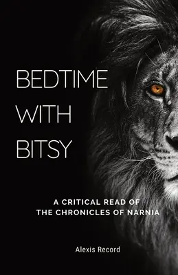 Bedtime with Bitsy: Una lectura crítica de las Crónicas de Narnia - Bedtime with Bitsy: A Critical Read of the Chronicles of Narnia