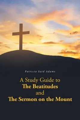 Guía de estudio de las Bienaventuranzas y el Sermón de la Montaña - A Study Guide to The Beatitudes and The Sermon on the Mount