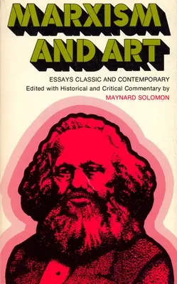 Marxismo y arte: Ensayos clásicos y contemporáneos - Marxism and Art: Essays Classic and Contemporary