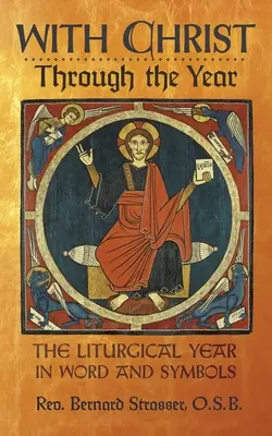 Con Cristo a lo largo del año: El año litúrgico en palabras y símbolos - With Christ Through the Year: The Liturgical Year in Word and Symbols