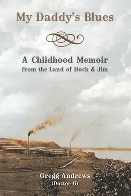 El blues de mi padre: Memorias de la infancia en el país de Huck y Jim - My Daddy's Blues: A Childhood Memoir from the Land of Huck & Jim