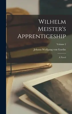 El aprendizaje de Wilhelm Meister: novela, volumen 2 - Wilhelm Meister's Apprenticeship: A Novel; Volume 2