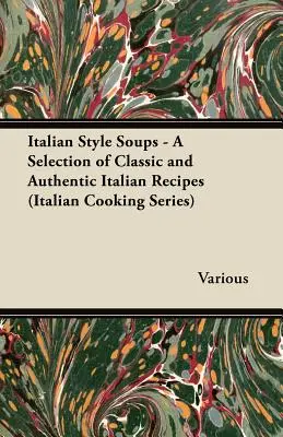 Sopas a la italiana - Una selección de recetas italianas clásicas y auténticas (Serie Cocina Italiana) - Italian Style Soups - A Selection of Classic and Authentic Italian Recipes (Italian Cooking Series)