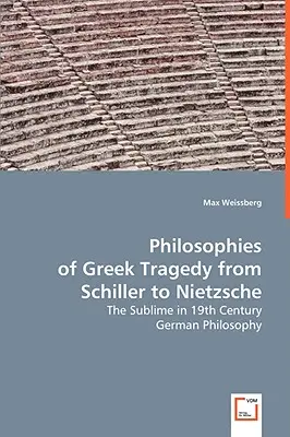 Filosofías de la tragedia griega de Schiller a Nietzsche - Philosophies of Greek Tragedy from Schiller to Nietzsche