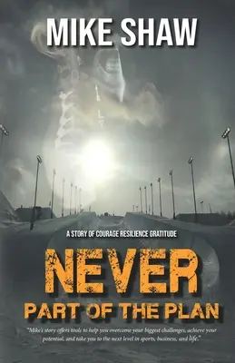 Nunca fue parte del plan: Una historia de valentía, resistencia y gratitud - Never Part of the Plan: A story of Courage Resilience Gratitude