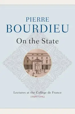 Sobre el Estado: Conferencias en el Collge de France, 1989 - 1992 - On the State: Lectures at the Collge de France, 1989 - 1992