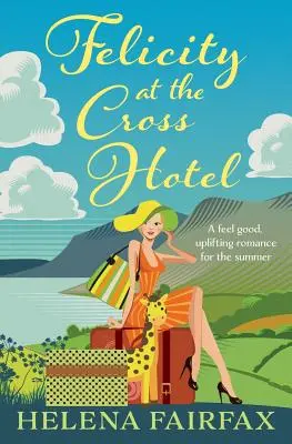 Felicity en el Hotel Cross: Un romance para sentirse bien - Felicity at the Cross Hotel: A feel good romance