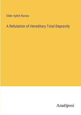 Refutación de la depravación total hereditaria - A Refutation of Hereditary Total Depravity