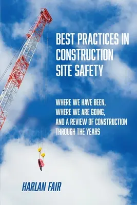 Mejores prácticas de seguridad en obras de construcción: Dónde hemos estado, adónde vamos y una revisión de la construcción a lo largo de los años - Best Practices in Construction Site Safety: Where We have Been, Where We are Going, and a Review of Construction Through the Years