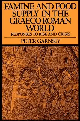 Hambre y suministro de alimentos en el mundo grecorromano: Respuestas al riesgo y la crisis - Famine and Food Supply in the Graeco-Roman World: Responses to Risk and Crisis