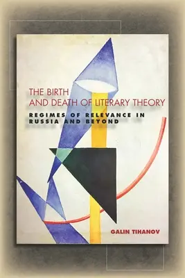 Nacimiento y muerte de la teoría literaria: Regímenes de relevancia en Rusia y más allá - The Birth and Death of Literary Theory: Regimes of Relevance in Russia and Beyond