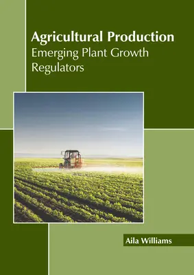 Producción Agrícola: Nuevos reguladores del crecimiento vegetal - Agricultural Production: Emerging Plant Growth Regulators