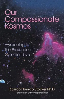 Nuestro kosmos compasivo: Despertar a la presencia del amor celestial - Our Compassionate Kosmos: Awakening to the Presence of Celestial Love