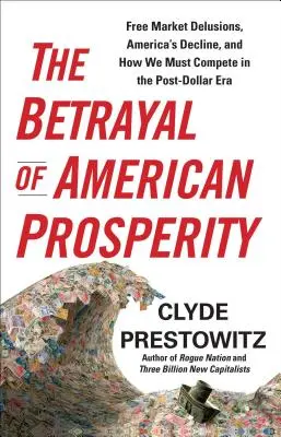 La traición de la prosperidad estadounidense - The Betrayal of American Prosperity