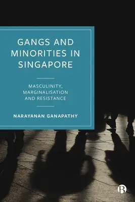 Pandillas y minorías en Singapur: Masculinidad, marginación y resistencia - Gangs and Minorities in Singapore: Masculinity, Marginalization and Resistance