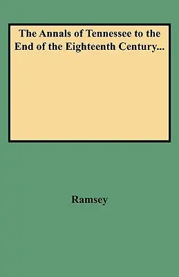 Anales de Tennessee hasta finales del siglo XVIII... - Annals of Tennessee to the End of the Eighteenth Century...