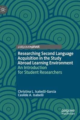 Researching Second Language Acquisition in the Study Abroad Learning Environment: Una introducción para estudiantes investigadores - Researching Second Language Acquisition in the Study Abroad Learning Environment: An Introduction for Student Researchers