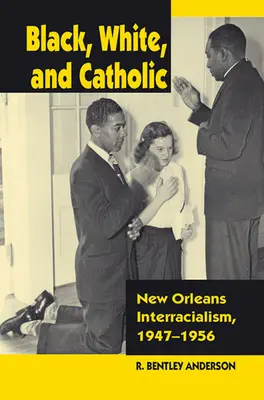 Black, White, and Catholic: Interracialismo en Nueva Orleans, 1947-1956 - Black, White, and Catholic: New Orleans Interracialism, 1947-1956