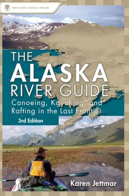 Guía de ríos de Alaska: Piragüismo, kayak y rafting en la última frontera - Alaska River Guide: Canoeing, Kayaking, and Rafting in the Last Frontier