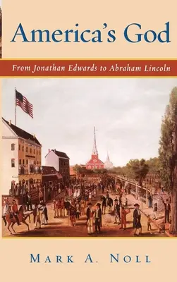 El Dios de América: De Jonathan Edwards a Abraham Lincoln - America's God: From Jonathan Edwards to Abraham Lincoln