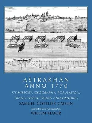 Astrakhan Anno 1770: Su historia, geografía, población, comercio, flora, fauna y pesca - Astrakhan Anno 1770: Its History, Geography, Population, Trade, Flora, Fauna and Fisheries