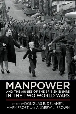 La mano de obra y los ejércitos del Imperio Británico en las dos guerras mundiales - Manpower and the Armies of the British Empire in the Two World Wars