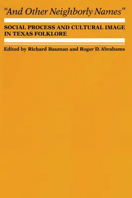 Y Otros Nombres Vecinales: Proceso social e imagen cultural en el folclore de Texas - And Other Neighborly Names: Social Process and Cultural Image in Texas Folklore