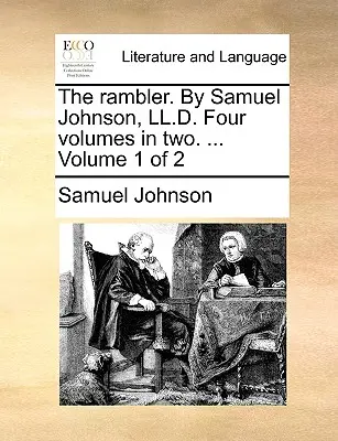 El vagabundo. por Samuel Johnson, LL.D. Cuatro volúmenes en dos. ... Volumen 1 de 2 - The Rambler. by Samuel Johnson, LL.D. Four Volumes in Two. ... Volume 1 of 2