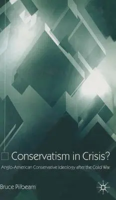 ¿Conservadurismo en crisis? La ideología conservadora angloamericana después de la Guerra Fría - Conservatism in Crisis?: Anglo-American Conservative Ideology After the Cold War