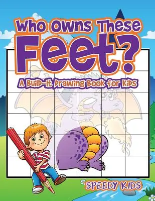 ¿De quién son estos pies? Un libro de dibujo para niños - Who Owns These Feet? A Build-It Drawing Book for Kids