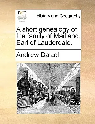 Breve genealogía de la familia de Maitland, conde de Lauderdale - A Short Genealogy of the Family of Maitland, Earl of Lauderdale.