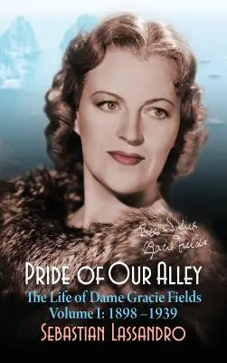 El orgullo de nuestro callejón: La vida de Dame Gracie Fields Volumen I - 1898-1939 (tapa dura) - Pride of Our Alley: The Life of Dame Gracie Fields Volume I - 1898-1939 (hardback)