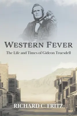 Fiebre del Oeste: La vida y la época de Gideon Truesdell - Western Fever: The Life and Times of Gideon Truesdell