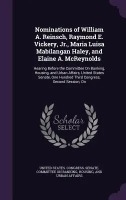 Nombramientos de William A. Reinsch, Raymond E. Vickery, Jr., Maria Luisa Mabilangan Haley y Elaine A. McReynolds: Audiencia ante la Comisión de Ba - Nominations of William A. Reinsch, Raymond E. Vickery, Jr., Maria Luisa Mabilangan Haley, and Elaine A. McReynolds: Hearing Before the Committee On Ba