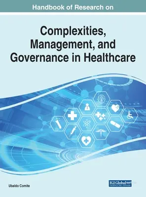 Manual de investigación sobre complejidades, gestión y gobernanza en la atención sanitaria - Handbook of Research on Complexities, Management, and Governance in Healthcare