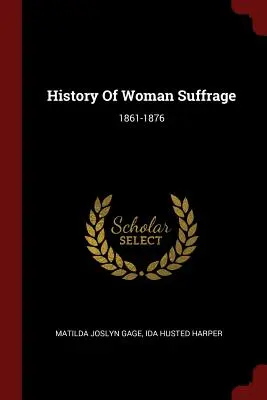 Historia del sufragio femenino: 1861-1876 - History Of Woman Suffrage: 1861-1876