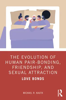 Evolución de los vínculos humanos de pareja, amistad y atracción sexual: Vínculos amorosos - The Evolution of Human Pair-Bonding, Friendship, and Sexual Attraction: Love Bonds