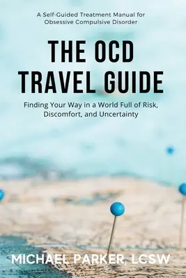 La guía de viaje del TOC (edición a todo color): Cómo encontrar el camino en un mundo lleno de riesgos, incomodidad e incertidumbre - The OCD Travel Guide (Full Color Edition): Finding Your Way in a World Full of Risk, Discomfort, and Uncertainty