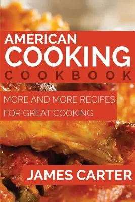 American Cooking Cookbook: Más y Más Recetas para una Cocina Excelente - American Cooking Cookbook: More and More Recipes for Great Cooking