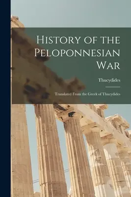 Historia de la guerra del Peloponeso: Traducida del griego de Tucídides - History of the Peloponnesian War: Translated From the Greek of Thucydides