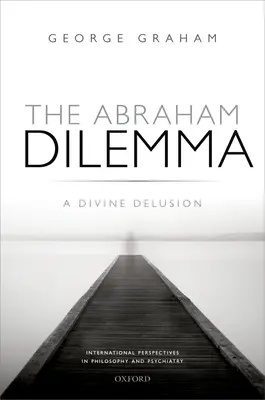 El dilema de Abraham: un engaño divino - The Abraham Dilemma: A Divine Delusion