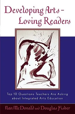 Desarrollar lectores amantes de las artes: Las 10 preguntas más frecuentes de los profesores sobre la educación artística integrada - Developing Arts-Loving Readers: Top 10 Questions Teachers Are Asking about Integrated Arts Education